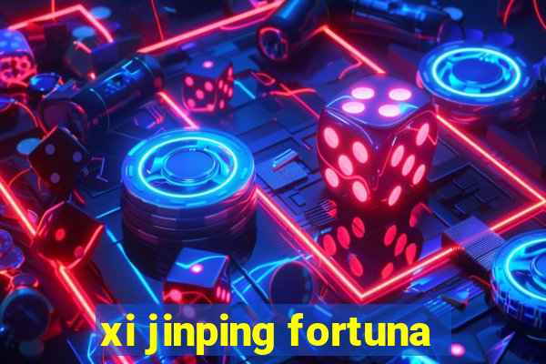 xi jinping fortuna